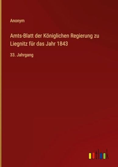 Amts-Blatt der K?niglichen Regierung zu Liegnitz f?r das Jahr 1843