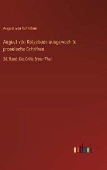 August von Kotzebues ausgewaehlte prosaische Schriften