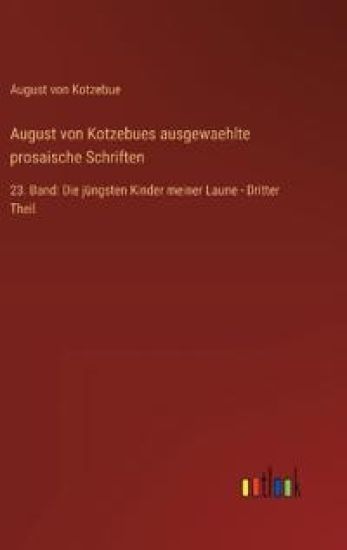 August von Kotzebues ausgewaehlte prosaische Schriften