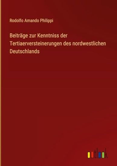 Beitr?ge zur Kenntniss der Tertiaerversteinerungen des nordwestlichen Deutschlands