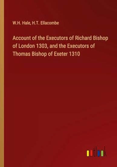 Account of the Executors of Richard Bishop of London 1303, and the Executors of Thomas Bishop of Exeter 1310