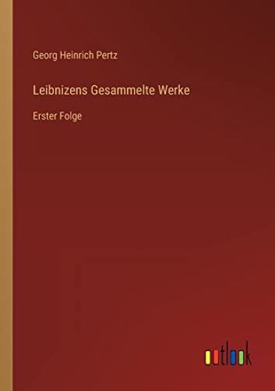 Leibnizens Gesammelte Werke