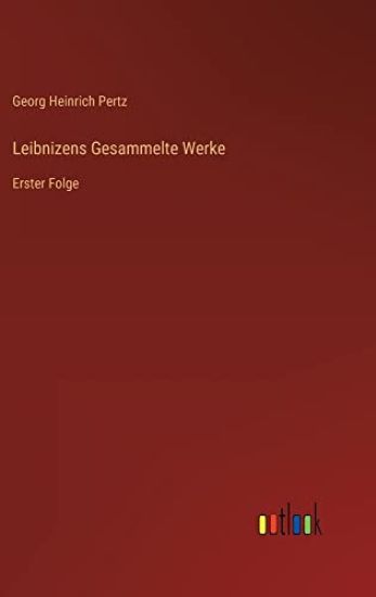 Leibnizens Gesammelte Werke