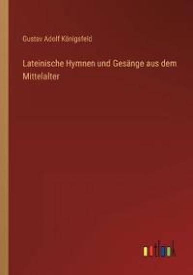 Lateinische Hymnen und Gesänge aus dem Mittelalter