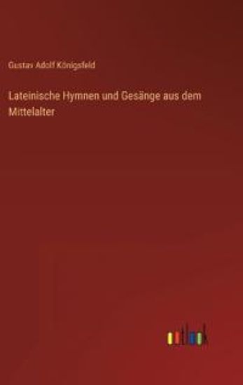 Lateinische Hymnen und Gesänge aus dem Mittelalter