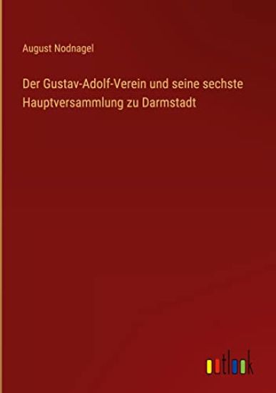 Der Gustav-Adolf-Verein und seine sechste Hauptversammlung zu Darmstadt