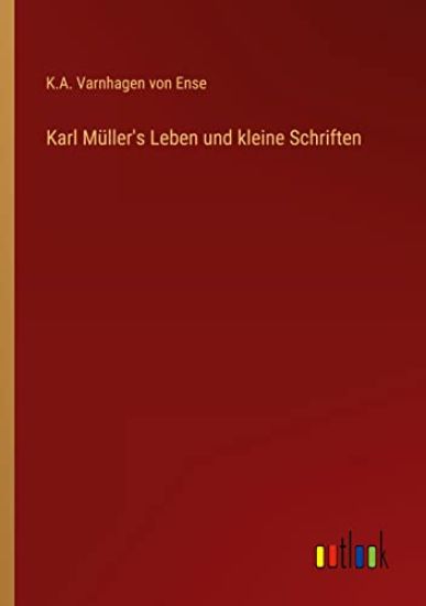 Karl Müller's Leben und kleine Schriften