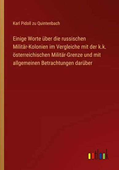 Einige Worte über die russischen Militär-Kolonien im Vergleiche mit der k.k. österreichischen Militär-Grenze und mit allgemeinen Betrachtungen darüber
