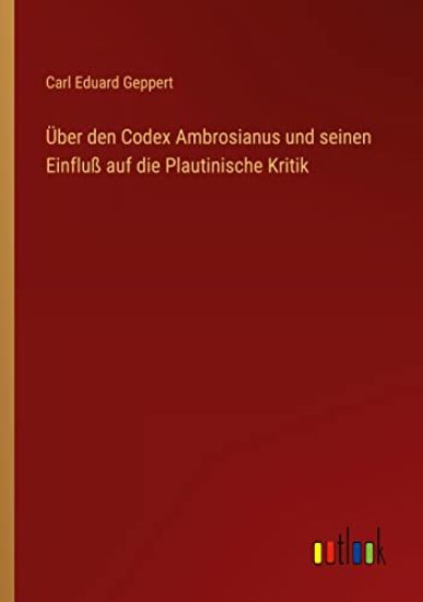 Über den Codex Ambrosianus und seinen Einfluß auf die Plautinische Kritik