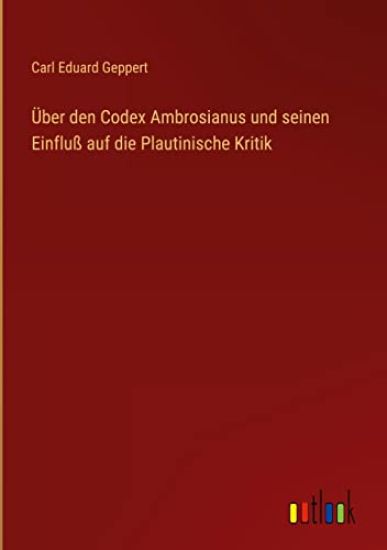 Über den Codex Ambrosianus und seinen Einfluß auf die Plautinische Kritik