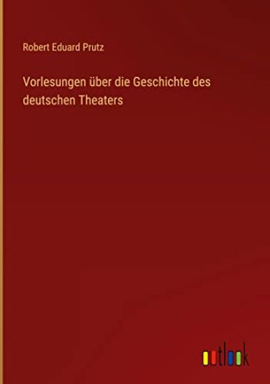 Vorlesungen über die Geschichte des deutschen Theaters