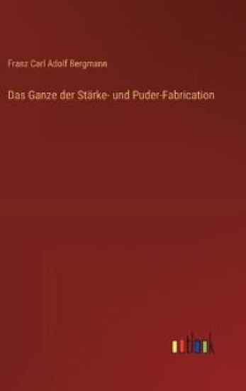 Das Ganze der Stärke- und Puder-Fabrication