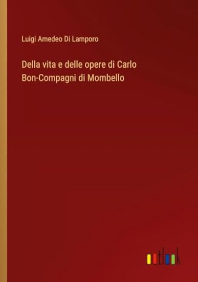 Della vita e delle opere di Carlo Bon-Compagni di Mombello