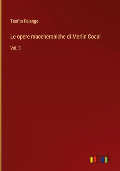 Le opere maccheroniche di Merlin Cocai