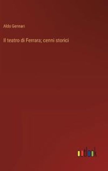 Il teatro di Ferrara; cenni storici