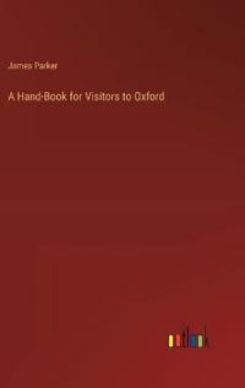A Hand-Book for Visitors to Oxford