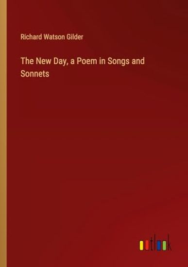 The New Day, a Poem in Songs and Sonnets