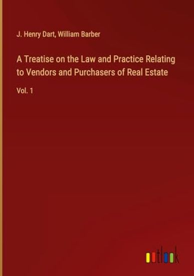 A Treatise on the Law and Practice Relating to Vendors and Purchasers of Real Estate