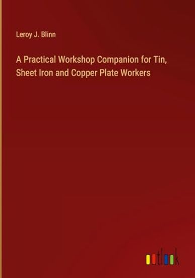 A Practical Workshop Companion for Tin, Sheet Iron and Copper Plate Workers