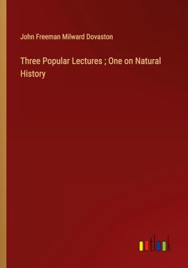 Three Popular Lectures; One on Natural History