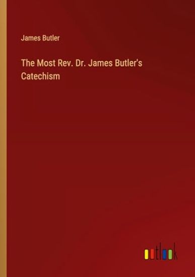 The Most Rev. Dr. James Butler's Catechism