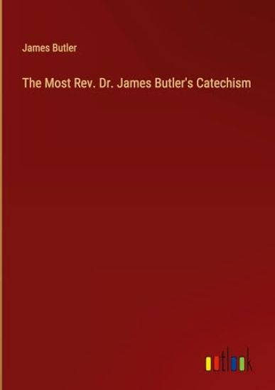 The Most Rev. Dr. James Butler's Catechism