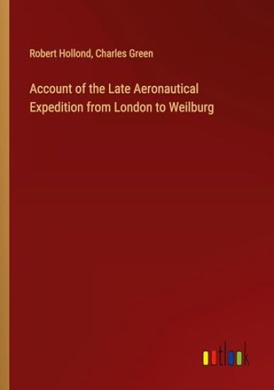 Account of the Late Aeronautical Expedition from London to Weilburg