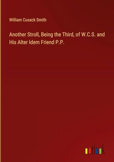 Another Stroll, Being the Third, of W.C.S. and His Alter Idem Friend P.P.