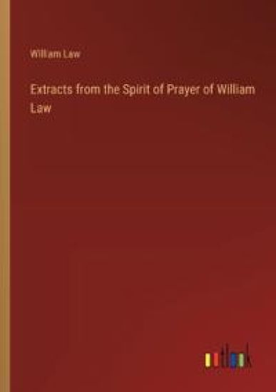 Extracts from the Spirit of Prayer of William Law