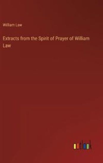 Extracts from the Spirit of Prayer of William Law