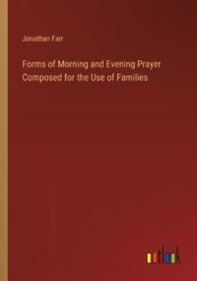 Forms of Morning and Evening Prayer Composed for the Use of Families