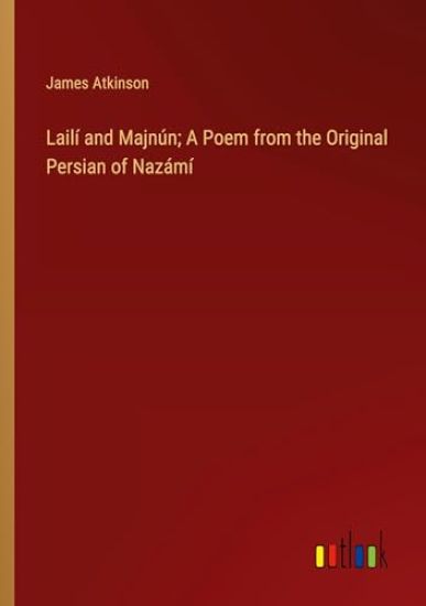 Lailí and Majnún; A Poem from the Original Persian of Nazámí