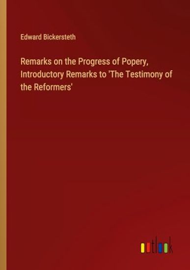 Remarks on the Progress of Popery, Introductory Remarks to 'The Testimony of the Reformers'