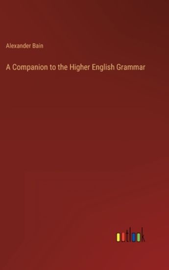 A Companion to the Higher English Grammar