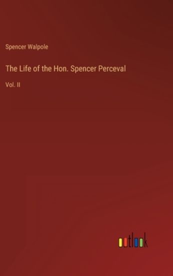 The Life of the Hon. Spencer Perceval
