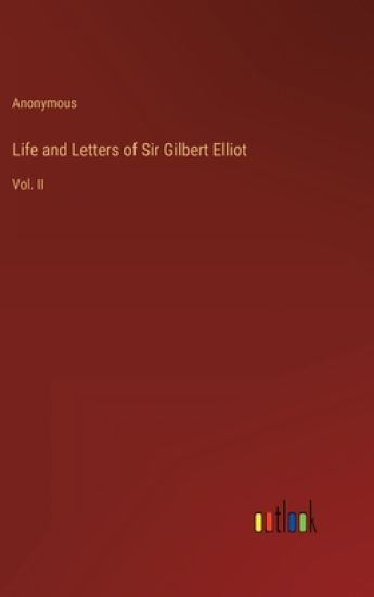 Life and Letters of Sir Gilbert Elliot