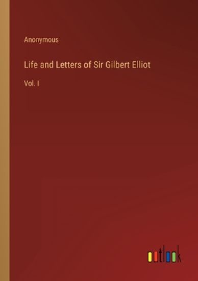 Life and Letters of Sir Gilbert Elliot