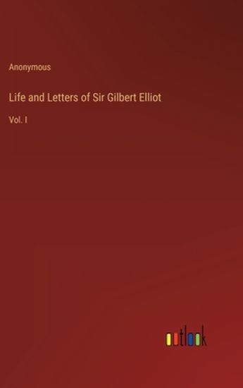 Life and Letters of Sir Gilbert Elliot