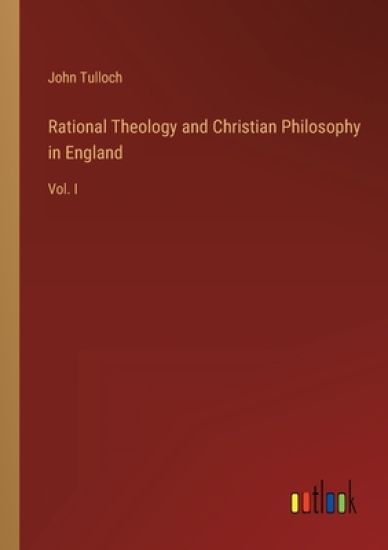 Rational Theology and Christian Philosophy in England