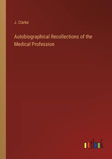 Autobiographical Recollections of the Medical Profession