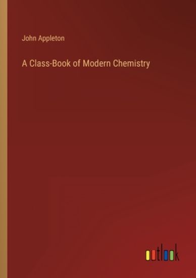 A Class-Book of Modern Chemistry