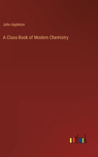 A Class-Book of Modern Chemistry