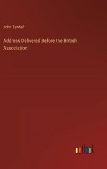 Address Delivered Before the British Association