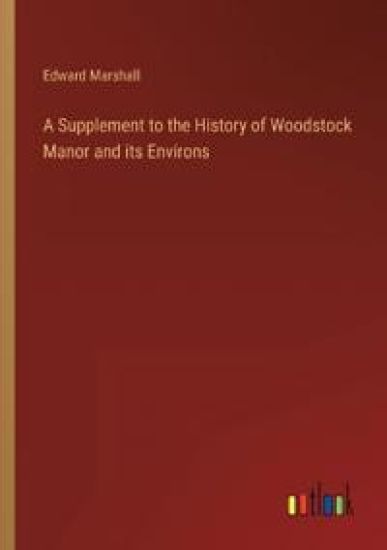 A Supplement to the History of Woodstock Manor and its Environs