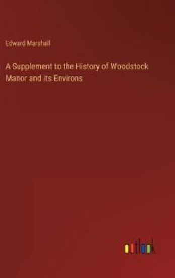 A Supplement to the History of Woodstock Manor and its Environs