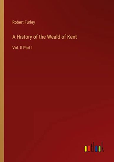 A History of the Weald of Kent