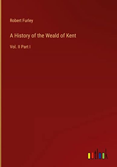 A History of the Weald of Kent