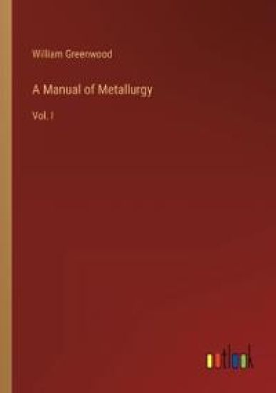 A Manual of Metallurgy