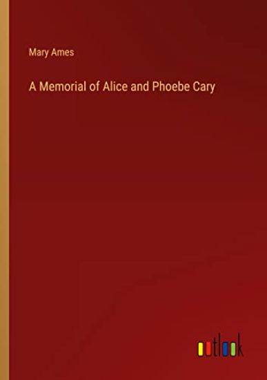 A Memorial of Alice and Phoebe Cary