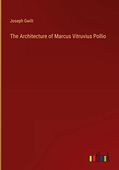 The Architecture of Marcus Vitruvius Pollio